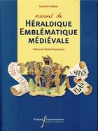 Couverture du livre « Manuel de heraldique emblematique medievale - preface de michel pastoureau » de Laurent Hablot aux éditions Pu Francois Rabelais