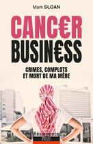 Couverture du livre « Cancer business : crimes, complots et mort de ma mère » de Mark Sloan aux éditions Marco Pietteur
