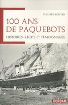 Couverture du livre « 100 ans de paquebots - histoires, recits et temoignages » de Rouyer Pierre aux éditions Jourdan