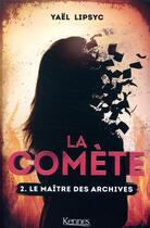 Couverture du livre « La comète Tome 2 : le maître des archives » de Yael Lipsyc aux éditions Kennes Editions