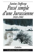 Couverture du livre « PASSE SIMPLE D'UNE JURASSIENNE (1920-1990) » de Janine Defforge aux éditions Cabedita