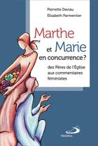 Couverture du livre « Marthe et Marie en concurrence ? des Pères de l'Eglise aux commentaires féministes » de Elisabeth Parmentier et Pierrette Daviau aux éditions Mediaspaul