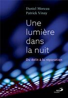 Couverture du livre « Une lumière dans la nuit : Du délit à la réparation » de Patrick Vinay et Daniel Moreau aux éditions Mediaspaul