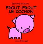 Couverture du livre « Frout-Frout le cochon » de Edouard Manceau aux éditions Frimousse