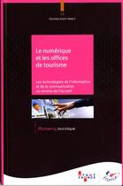 Couverture du livre « Le numérique et les offices de tourisme ; les technologies de l'information et de la communication au service de l'accueil » de  aux éditions Atout France