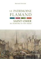 Couverture du livre « Le patrimoine flamand de Saint-Omer, ses faubourgs et son marais » de Bernard Doncker aux éditions Ateliergalerie.com