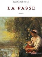 Couverture du livre « La passe » de Jean-Louis Bellaton aux éditions Editions Du Poutan