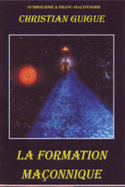 Couverture du livre « La formation maçonnique (2e édition) » de Christian Guigue aux éditions Christian Guigue