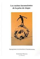 Couverture du livre « Les racines inconscientes de la prise de risque ; déprogrammer nos mécanismes d'autodestruction » de Emmanuel Ratouis aux éditions Tupilak