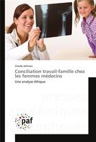Couverture du livre « Conciliation travail-famille chez les femmes médecins ; une analyse éthique » de Claude Johnson aux éditions Presses Academiques Francophones