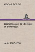 Couverture du livre « Derniers essais de litterature et d'esthetique: aout 1887-1890 » de Oscar Wilde aux éditions Tredition