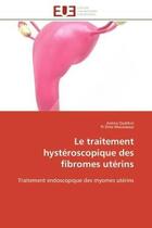 Couverture du livre « Le traitement hysteroscopique des fibromes uterins - traitement endoscopique des myomes uterins » de Oudrhiri/Moussaoui aux éditions Editions Universitaires Europeennes