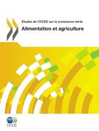 Couverture du livre « Alimentation et agriculture ; études de l'OCDE sur la croissance verte » de Ocde aux éditions Oecd