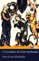 Couverture du livre « O cavaleiro da Torre Inclinada » de Jose Leon Machado aux éditions Edicoes Vercial