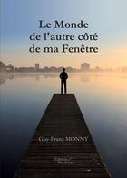 Couverture du livre « Le monde de l'autre côté de ma fenêtre » de Guy-Franz Monny aux éditions Baudelaire