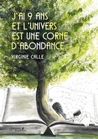 Couverture du livre « J'ai 9 ans et l'Univers est une corne d'abondance » de Virginie Calle aux éditions Baudelaire