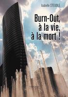 Couverture du livre « Burn-out, à la vie, à la mort ! » de Isabelle Steudle aux éditions Verone