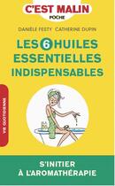 Couverture du livre « C'est malin poche : les 6 huiles essentielles indispensables ; s'initier à l'aromathérapie » de Catherine Dupin et Daniele Festy aux éditions Leduc