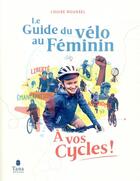 Couverture du livre « À vos cycles ! le guide du vélo au féminin (édition 2021) » de Louise Roussel aux éditions Tana