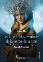 Couverture du livre « Les incroyables aventures de la deesse de la lune -tome 1 - geminos » de Selene Mia aux éditions Sydney Laurent