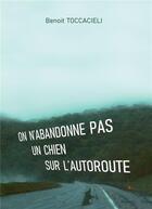 Couverture du livre « On n'abandonne pas un chien sur l'autoroute » de Benoit Toccacieli aux éditions Bookelis