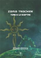 Couverture du livre « Zaxia Tracker Tome 4 ; le sceptre » de Richard Bouskila aux éditions Le Lys Bleu