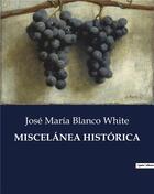 Couverture du livre « MISCELÁNEA HISTÓRICA » de Blanco White J M. aux éditions Culturea