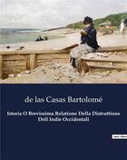 Couverture du livre « Istoria O Brevissima Relatione Della Distruttione Dell Indie Occidentali » de De Las Casas Bartolomé aux éditions Culturea