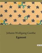 Couverture du livre « Egmont » de Goethe J W. aux éditions Culturea