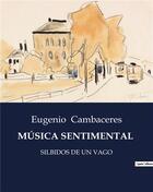 Couverture du livre « MÚSICA SENTIMENTAL : SILBIDOS DE UN VAGO » de Eugenio Cambaceres aux éditions Culturea