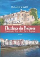 Couverture du livre « L'insolence des moissons ; deux destins, deux villes : Bazas, Bayonne » de Michael Blauwart aux éditions Claire Lorrain