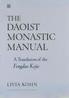 Couverture du livre « The Daoist Monastic Manual: A Translation of the Fengdao Kejie » de Kohn Livia aux éditions Oxford University Press Usa