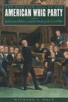 Couverture du livre « The Rise and Fall of the American Whig Party: Jacksonian Politics and » de Holt Michael F aux éditions Editions Racine