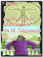 Couverture du livre « Abrégé de la philosophie de M. Gassendi » de Francois Bernier aux éditions Ebookslib