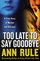 Couverture du livre « Too Late to Say Goodbye » de Ann Rule aux éditions Gallery Books