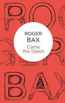 Couverture du livre « Came The Dawn » de Bax Roger aux éditions Macmillan Bello Digital