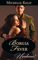 Couverture du livre « Borgia Fever (Mills & Boon Historical Undone) » de Kelly Michelle aux éditions Mills & Boon Series