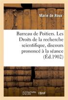 Couverture du livre « Barreau de poitiers. les droits de la recherche scientifique, discours prononce a la seance » de Roux Marie aux éditions Hachette Bnf