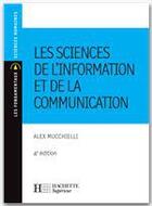 Couverture du livre « Les sciences de l'information et de la communication » de Alex Mucchielli aux éditions Hachette Education