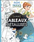 Couverture du livre « Les ateliers Disney ; la Reine des Neiges - une fête givrée ; tableaux métallisés » de Disney aux éditions Disney Hachette