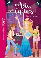 Couverture du livre « Ma vie, mes copines ! Tome 9 : tous en scène ! » de Catherine Kalengula aux éditions Hachette Jeunesse