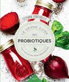 Couverture du livre « Le grand guide des probiotiques ; tout sur les bactéries bienfaisantes » de Tetyana Fontenelle-Surzhko aux éditions Hachette Pratique