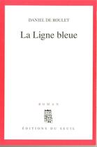 Couverture du livre « La ligne bleue » de Daniel De Roulet aux éditions Seuil