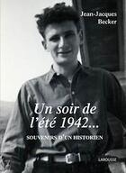 Couverture du livre « Un soir de l'été 1942...souvenirs d'un historien » de Jean-Jacques Becker aux éditions Larousse