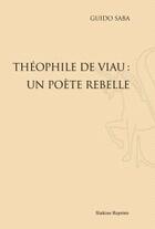 Couverture du livre « Théophile de Viau ; un poète rebelle » de Guido Saba aux éditions Slatkine