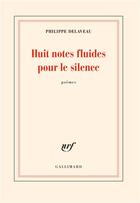 Couverture du livre « Huit notes fluides pour le silence » de Philippe Delaveau aux éditions Gallimard