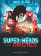 Couverture du livre « Super-héros t.1 : origines » de Oriol Vidal et Maxime Gillio aux éditions Flammarion Jeunesse