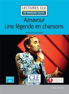 Couverture du livre « Aznavour, une légende en chansons ; Niveau 2 ; A2 » de Brigitte Faucard-Martinez aux éditions Cle International
