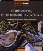 Couverture du livre « Compositions photographiques créatives ; débridez votre imagination ! » de Harold Davis aux éditions Dunod