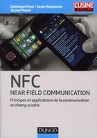 Couverture du livre « NFC (near field communication) ; communication en champ proche » de Dominique Paret et Xavier Boutonnier et Youssef Houiti aux éditions Dunod